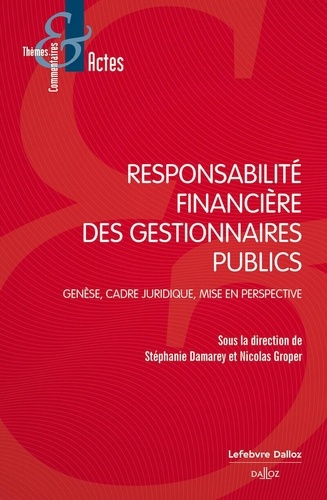 Responsabilité financière des gestionnaires publics. Genèse, cadre juridique, mise en perspective