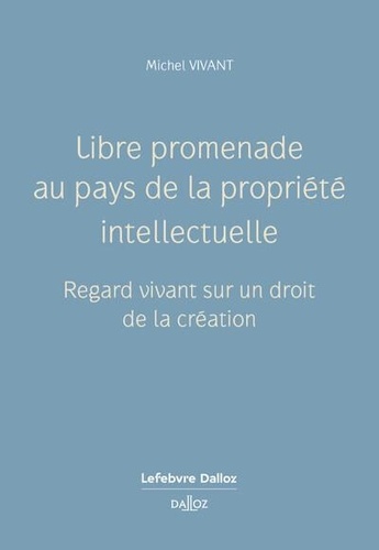 Libre promenade au pays de la propriété intellectuelle. Regard vivant sur un droit de la création