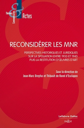 Reconsidérer les MNR. Perspectives historiques et juridiques sur la spoliation entre 1933 et 1945 puis la restitution d'oeuvres d'art