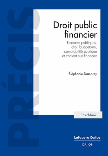 Droit public financier. Finances publiques, droit budgétaire, comptabilité publique et contentieux financier, 3e édition