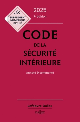 Code de la sécurité intérieure. Annoté et commenté, Edition 2025