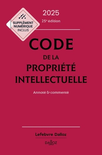 Code de la propriété intellectuelle. Annoté et commenté, Edition 2025