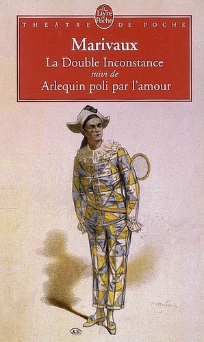 La Double Inconstance. Suivi de Arlequin poli par l'amour