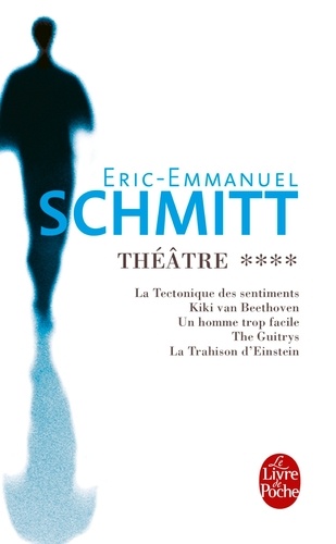 Théâtre. Tome 4 : La tectonique des sentiments ; Kiki van Beethoven ; Un homme trop facile ; The Guitrys ; La Trahison d'Einstein