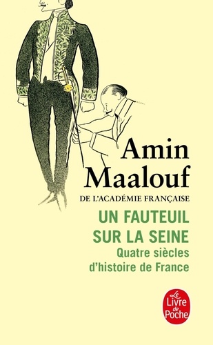 Un fauteuil sur la Seine. Quatre siècles d'histoire de France