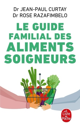 Le Guide familial des aliments soigneurs. Edition revue et augmentée