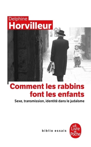 Comment les rabbins font les enfants ? Sexe, transmission, identité dans le judaïsme