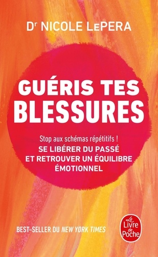 Guéris tes blessures. Stop aux schémas répétitifs ! Se libérer du passé et retrouver un équilibre émotionnel