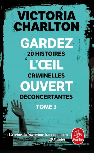 Gardez l'oeil ouvert Tome 3 : 20 histoires criminelles déconcertantes