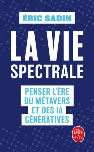 La vie spectrale. Penser l'ère du métavers et des IA génératives