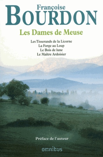 Les Dames de Meuse. Les Tisserands de la Licorne ; La Forge au Loup ; Le Bois de lune ; Le Maître Ardoisier
