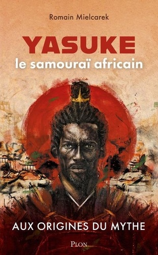 Yasuke, samouraï africain. Aux origines du mythe