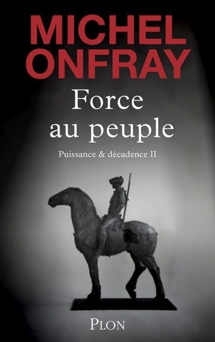 Force au peuple Tome 2 : Puissance & décadence