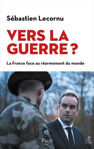 Vers la guerre ? La France face au réarmement du monde