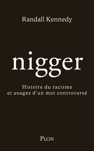 Nigger. Histoire du racisme et usages d'un mot controversé