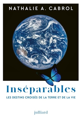 Inséparables. Les destins croisés de la Terre et de la vie