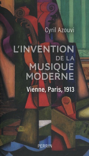 L'invention de la musique moderne. Vienne, Paris, 1913