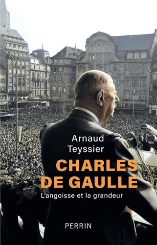 Charles de Gaulle. L'angoisse et la grandeur