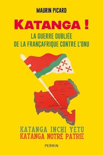 Katanga ! La guerre oubliée de la Françafrique contre l'ONU