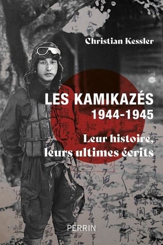 Les kamikazés japonais (1944-1945). Leur histoire, leurs ultimes écrits