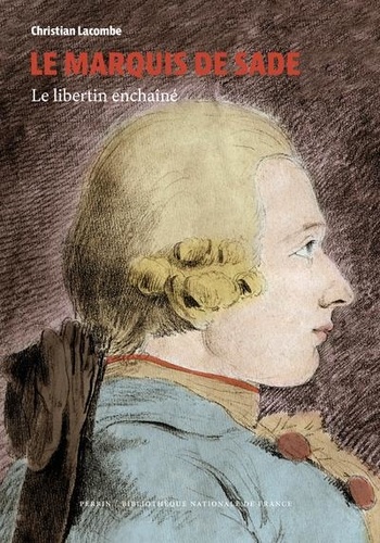 Le marquis de Sade. Le libertin enchaîné