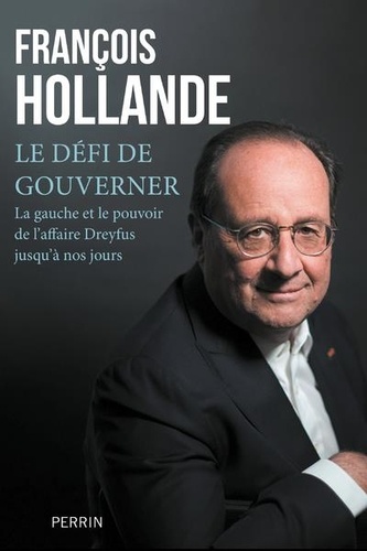 Le défi de gouverner. La gauche au pouvoir de l'affaire Dreyfus jusqu'à nos jours