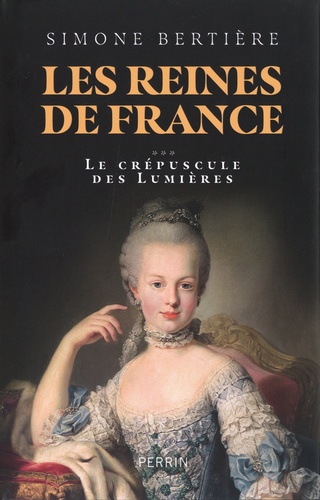 Les Reines de France. Volume 3, Le crépuscule des lumières