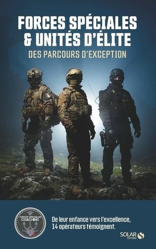 Forces spéciales & unités d'élite. 14 opérateurs témoignent de leur enfance jusqu'à l'excellence