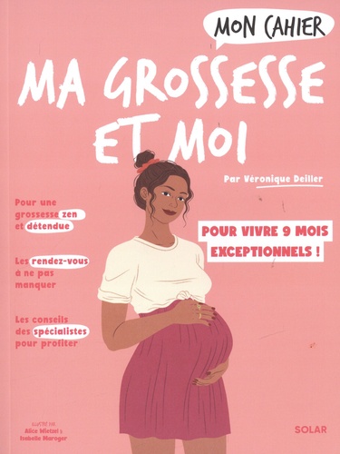 Mon cahier ma grossesse et moi. Vivez en toute sérénité 9 mois exceptionnels !