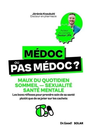 Médoc ou pas médoc ? Maux du quotidien, sommeil, sexualité, santé mentale : Les bons réflexes pour prendre soin de sa santé plutôt que de se jeter sur les cachets