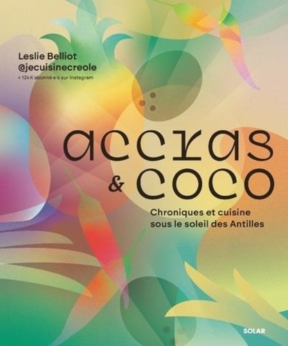 Accras et coco. Chroniques et cuisine sous le soleil des Antilles