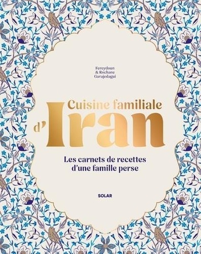 Cuisine familiale d'Iran. Les carnets de recettes d'une famille perse