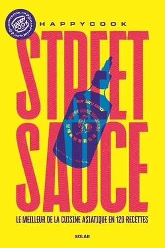 Street sauce. Le meilleur de la cuisine asiatique en 120 recettes