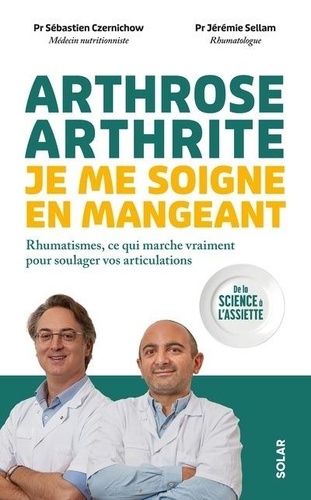 Arthrose, arthrite. Je me soigne en mangeant