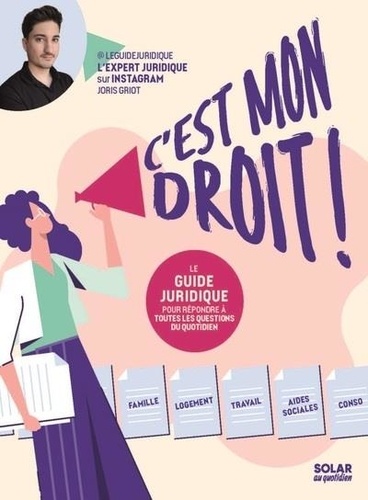 C'est mon droit. Le guide juridique pour répondre à toutes les questions du quotidien