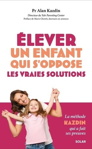 Elever un enfant qui s'oppose. Les vraies solutions