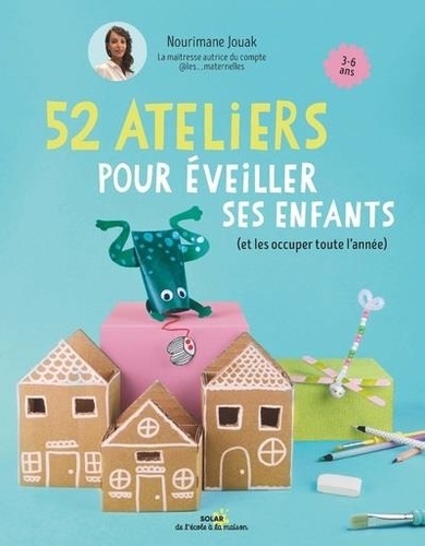 52 ateliers pour éveiller ses enfants (et les occuper toute l'année)