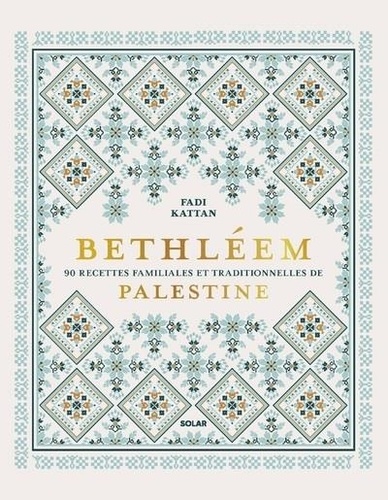 Bethléem. 90 recettes familiales et traditionnelles de Palestine