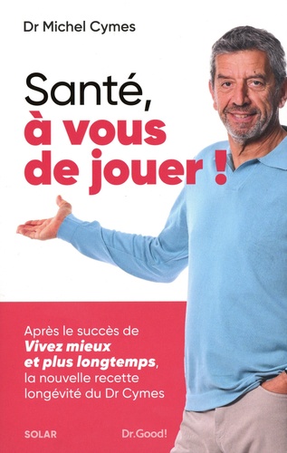 Santé, à vous de jouer ! La nouvelle recette longévité du Dr Cymes