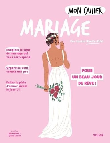 Mon cahier Mariage. Des préparatifs pour un beau jours de rêve !