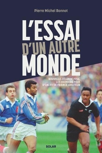 L'essai d'un autre monde. Nouvelle-Zélande 1994, les derniers feux d'un XV de France amateur