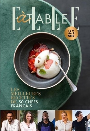 ELLE à table 25 ans. Les meilleures recettes de 50 chefs français