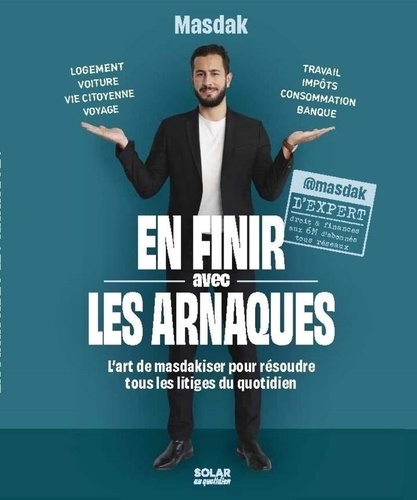 En finir avec les arnaques. L'art de masdakiser pour résoudre tous les litiges du quotidien