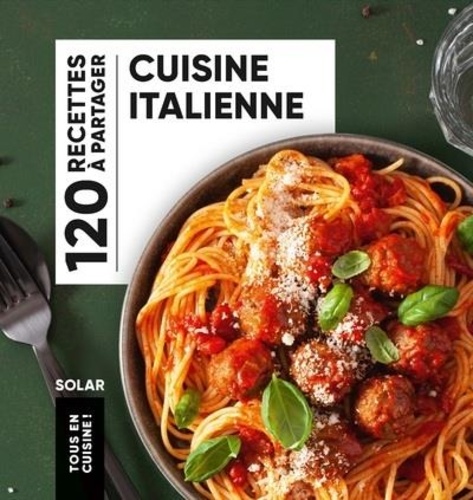 Cuisine italienne. 120 recettes à partager