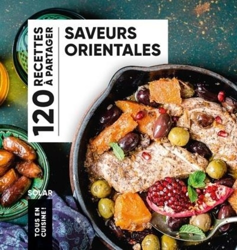 Saveurs orientales. 120 recettes à partager