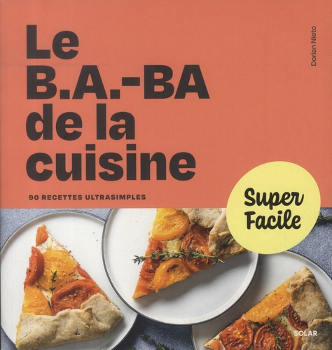 Le B.A.-BA de la cuisine. 90 recettes ultrasimples