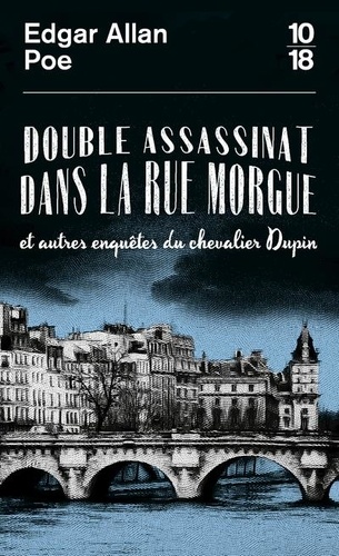 Double assassinat dans la rue Morgue. Et autres enquêtes du chevalier Dupin