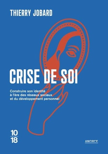 Crise de soi. Comment construire son identité à l'ère des réseaux sociaux et du développement personnel