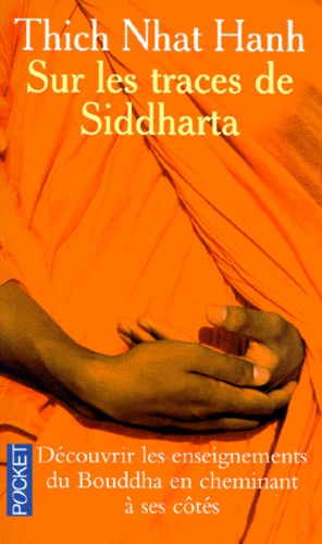 SUR LES TRACES DE SIDDHARTHA. Découvrir les enseignements du Bouddha en cheminant à ses côtés