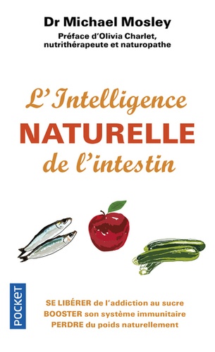 L'intelligence naturelle de l'intestin. Se libérer de l'addiction au sucre, booster son système immunitaire, perdre du poids naturellement